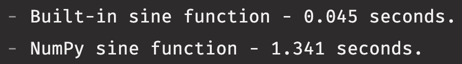 Print statements. The built-in sin function took 0.045 seconds, while NumPy's sin function took 1.341 seconds